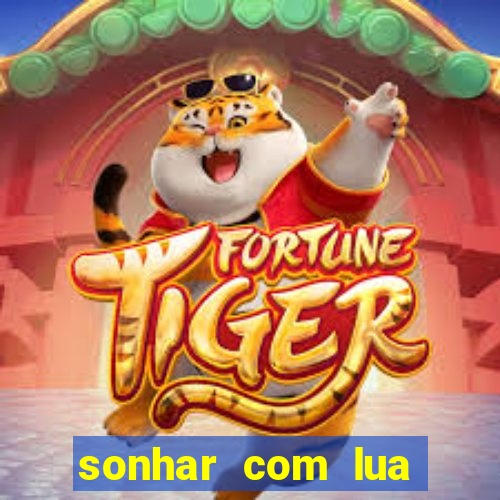 sonhar com lua jogo do bicho